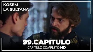 Kosem La Sultana | Capítulo 99