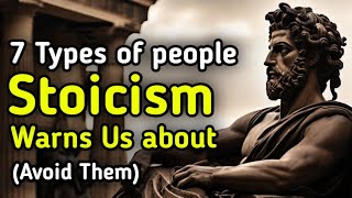 7 types of people Stoicism warns Us about (Avoid Them) | Stoic lessons