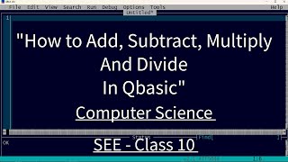 (QBASIC)addition, subtraction, multiplication and division in qbasic