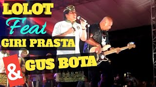 Lolot feat Giri Prasta & Gus Bota