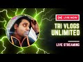 TRI VLOGS UNLIMITED's Live broadcast