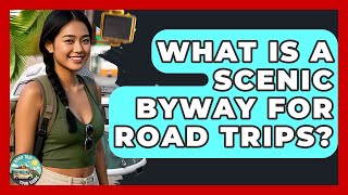 What Is A Scenic Byway For Road Trips? - Road Trip Tour Guide