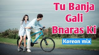 Tu banja gali bnaras ki || Hindi song on korean drama || Korean mix || Noorayyy Zeenayyy