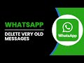 How To Delete Very Old Messages In whatsapp