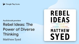 Rebel Ideas: The Power of Diverse Thinking by Matthew Syed · Audiobook preview