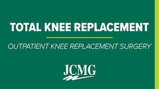 Total Knee Replacement - Outpatient Knee Replacement Surgery | JCMG Orthopaedics