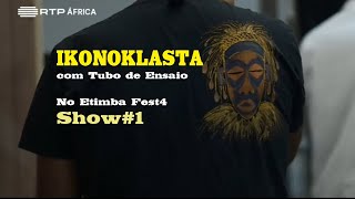 Ikonoklasta c.  Tubo de Ensaio - Etimba Fest (Show #1)