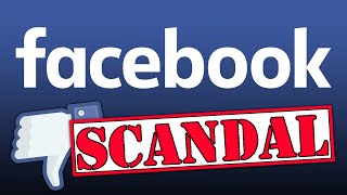 The Facebook Scandals