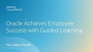 How Oracle HR uses guided learning to speed adoption and employee success | CloudWorld 2022