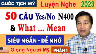 LUYỆN NGHE N400 - 50 Câu yes no part 12 và Từ What...mean Dễ nhớ | Học Thi Quốc Tịch Mỹ 2023