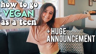 how to go vegan as a teen (+ HUGE ANNOUNCEMENT!)