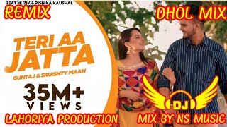Teri Aa Jatta Dhol Remix Ft. Mix By Ns Music By Lahoriya production New Punjabi Song Dhol Mix