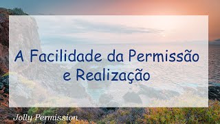 A Facilidade da Permissão e Realização (Abraham Hicks em português)