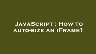 JavaScript : How to auto-size an iFrame?
