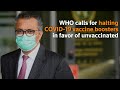 WHO calls for halting COVID-19 vaccine boosters in favor of unvaccinated