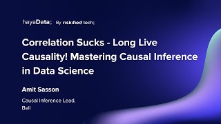 Correlation Sucks - Long Live Causality! Mastering Causal Inference in Data Science - Amit Sasson