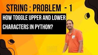 String Problem 1 : Toggle String Characters in Python