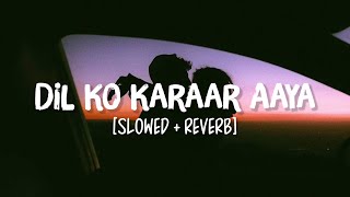 Dil Ko Karaar Aaya [Slowed+Reverb] Song Lyrics | Neha Kakkar, Yasser Desai
