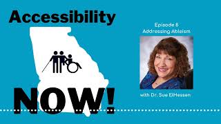 Accessibility Now Ep 8 | Addressing Ableism with Dr. Sue ElHessen