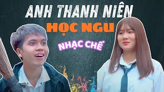 [NHẠC CHẾ] ANH THANH NIÊN HỌC NGU - Thanh Tiến Phàn