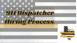 Hiring Process for a 911 Dispatcher Overview