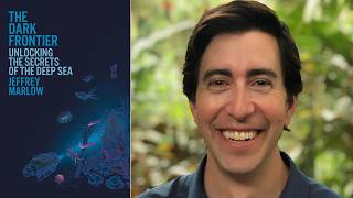 Jeffrey Marlow, "The Dark Frontier: Unlocking the Secrets of the Deep Sea"