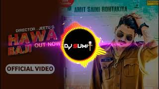 Hawa Baji Dj Remix Song||Amit Saini Rohtakiya Remix Song||New Haryanavi Dj Remix Song