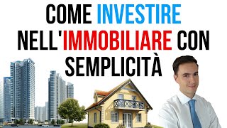 Come investire nell'immobiliare con semplicità