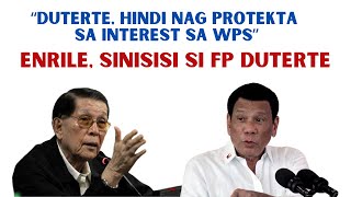 ENRILE SINISI SI DUTERTE: WALANG PROTEKSYON SI DUTERTE SA INTEREST SA WPS