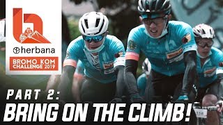 Bring on the Climb! - Herbana Bromo KOM Challenge 2019 | Part 2