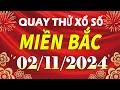 Quay thử kết quả xổ số miền bắc hôm nay ngày 2/11/2024 (quay thử xs Nam Định, Miền Bắc, XSMB, XSND)