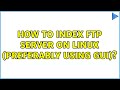 How to index ftp server on linux (preferably using gui)?