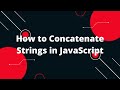 How to Concatenate Strings in JavaScript