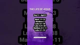 Day 3 — April 3 | The Life of Jesus   —   (hit the 3 dots to find the description)