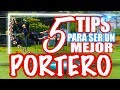 5 TIPS EFECTIVOS para ser un MEJOR PORTERO 🙌🏼⚽️ en el FUTBOL🔥