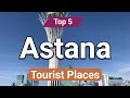 Top 5 Places to Visit in Astana | Kazakhstan - English