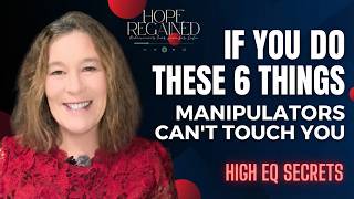 If You Do These 6 Things, Manipulators Can't Touch You (High EQ Secrets)