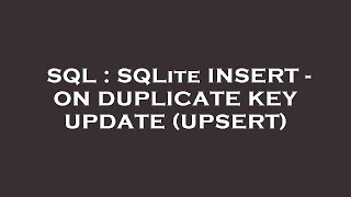 SQL : SQLite INSERT - ON DUPLICATE KEY UPDATE (UPSERT)