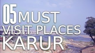 Top Five Must Visit Places In Karur District - Tamil Nadu