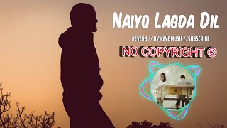 Naiyo lagda dil Remix No Copyright free || Reverb Music🎶 || HYWAVE MUSIC
