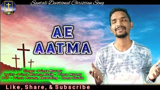 AE AATMA | New Christian Santali Devotional Song 2024 | Nawa Sirjon | Prince Murmu | Santali Jisu