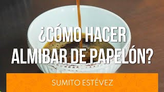 ¿CÓMO HACER ALMIBAR DE PAPELÓN? | @sumitoestevezchef