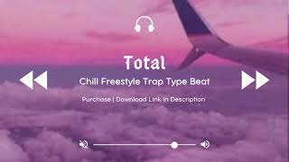 [FREE] Chill Freestyle Trap Type Beat "Total"