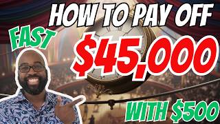 How To Pay Off $45,000 FAST... With $500