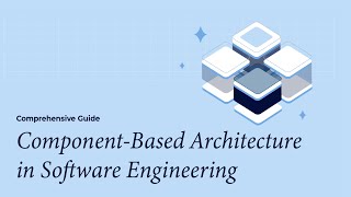 Component-Based Architecture in Software Engineering: A Comprehensive Guide