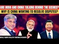 Why Does China Want to Resolve Dispute With India I Why is China Worried I Maj Gen Rajiv Narayanan