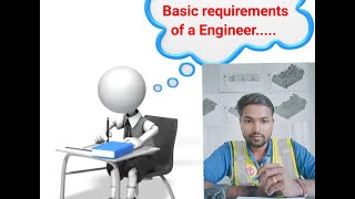 What are the basic requirements of a Civil Engineer .....