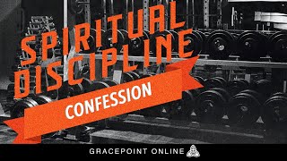 Spiritual Discipline - Confession