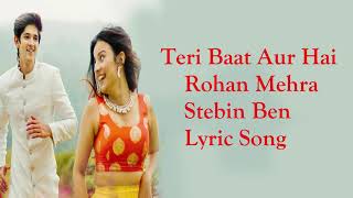 Teri Bat Aur Hai Rohan Mehra Mahima Makwana Stebin Ben Lyric Song
