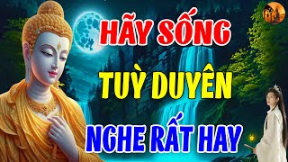 Nghe Phật Dạy 15 Phút Khổ Hay Vui Đều Phụ Thuộc Ở Tâm Mình - Tùy Duyên Mà Sống